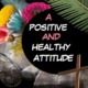 A collage of multi-colored flowers, palm branch, cross and knight's armor, with the words, "Positive and Healthy Attitude"