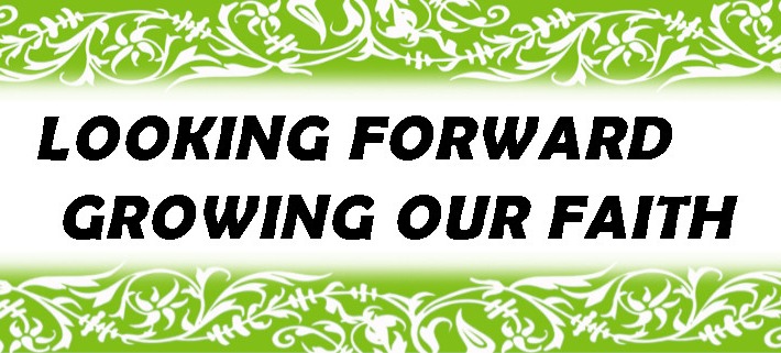 Looking Forward - Growing Our Faith
