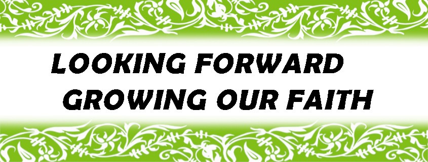 Looking Forward - Growing Our Faith