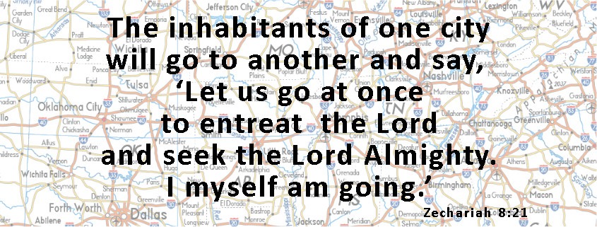 A roadmap in the background with the words "The inhabitants of one city will go to another and say, ‘Let us go at once to entreat the Lord and seek the Lord Almighty. I myself am going.’" from Zechariah 8:21